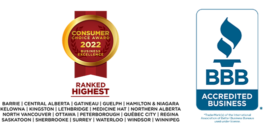 Consumer Choice Award 2022 | Business Excellence. Ranked highest in Barrie, Central Alberta, Gatineau, Guelph, Hamilton & Niagara, Kelowna, Kingston, Lethbridge, Medicine Hat, Northern Alberta, Northern Vancouver, Ottawa, Peterborough, Quebec City, Regina, Saskatoon, Sherbrooke, Surrey, Waterloo, Windsor, and Winnipeg. BBB Accredited Business logo